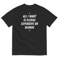ALL I WANT IS ILLEGAL, EXPENSIVE OR BLONDE (BLACK)