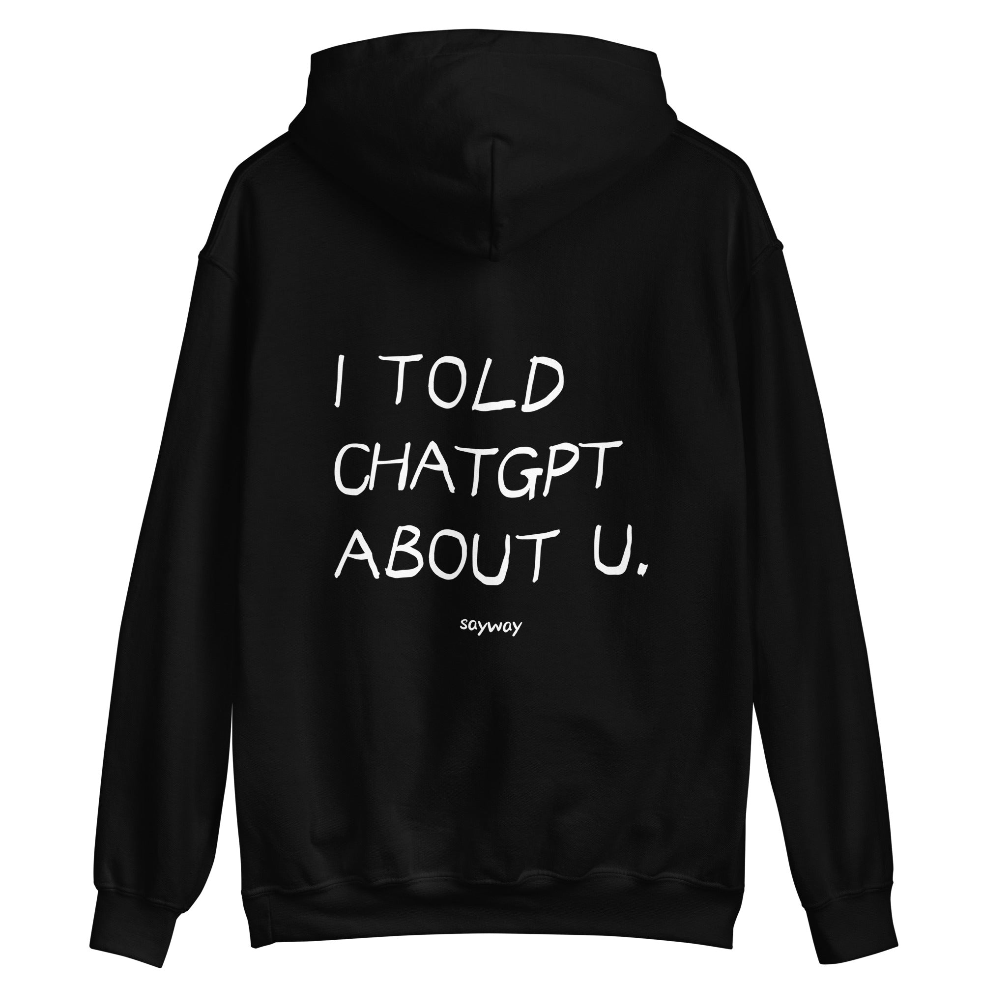 I TOLD CHATGPT ABOUT YOU HOODIE